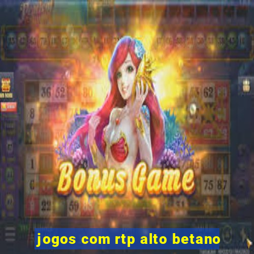 jogos com rtp alto betano